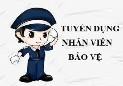 TUYỂN DỤNG NHÂN VIÊN BẢO VỆ CHUYÊN NGHIỆP